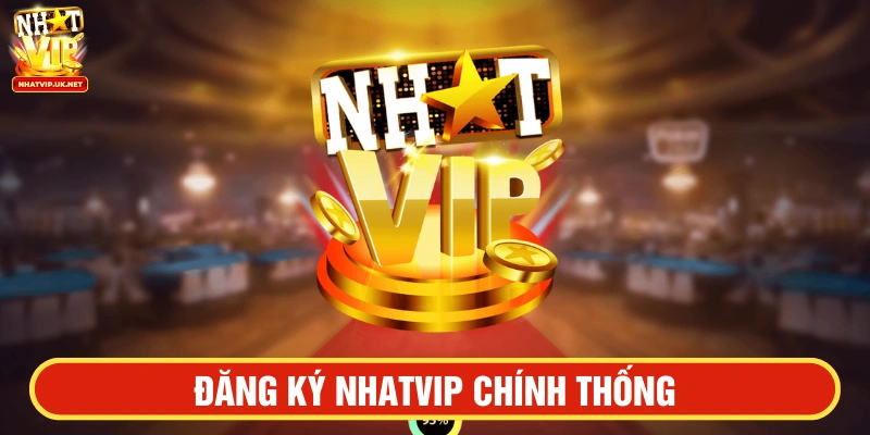 Đăng ký NHATVIP qua link chính thống